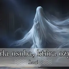 Zjawa w białej sukni, jakby wyłaniająca się z mroku. Czy to tylko sen o zmarłych, czy coś więcej?